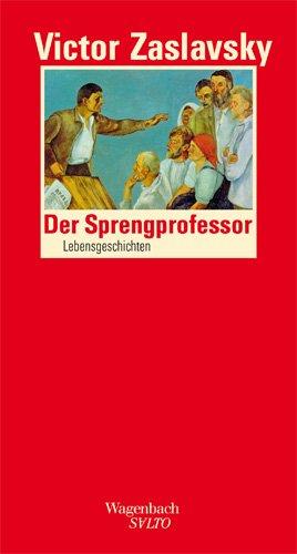 Der Sprengprofessor: Lebensgeschichten