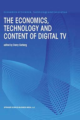 The Economics, Technology and Content of Digital Tv (Economics of Science, Technology and Innovation, 15, Band 15)