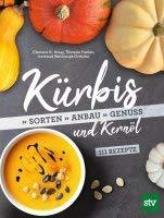 Kürbis und Kernöl: Sorten, Anbau, Genuss; 111 Rezepte