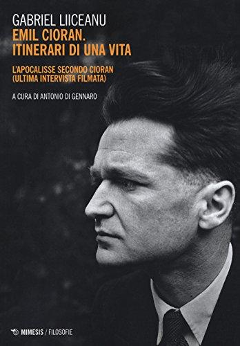 Emil Cioran, itinerari di una vita. L'Apocalisse secondo Cioran (ultima intervista filmata) (Filosofie)