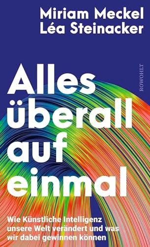 Alles überall auf einmal: Wie Künstliche Intelligenz unsere Welt verändert und was wir dabei gewinnen können