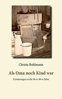 Als Oma noch Kind war: Erinnerungen an die 50-er, 60-er Jahre