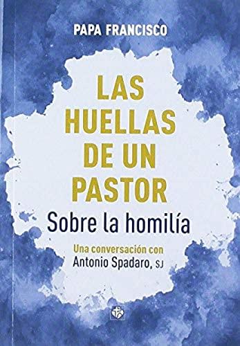 Las huellas de un pastor: Sobre la homilía. Una conversación con Antonio Spadaro