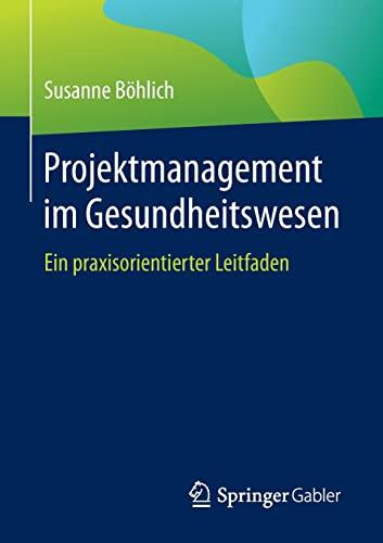 Projektmanagement im Gesundheitswesen: Ein praxisorientierter Leitfaden