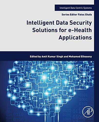 Intelligent Data Security Solutions for e-Health Applications (Intelligent Data-Centric Systems: Sensor Collected Intelligence)