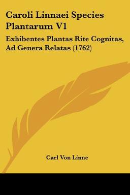 Caroli Linnaei Species Plantarum V1: Exhibentes Plantas Rite Cognitas, Ad Genera Relatas (1762)