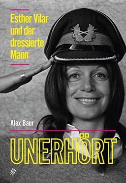 Unerhört – Esther Vilar und der dressierte Mann