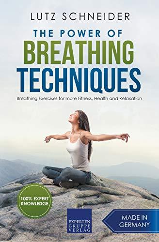 The Power of Breathing Techniques - Breathing Exercises for more Fitness, Health and Relaxation