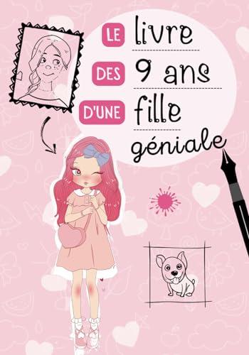 Le livre des 9 ans d'une fille géniale: Journal intime à compléter pour fille 9 ans - Exprimer ses émotions et confiance en soi - Cadeau anniversaire fille 9 ans