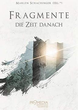 Fragmente: Die Zeit danach: Eine Anthologie der Edition Arthof