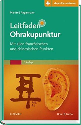 Leitfaden Ohrakupunktur: Mit allen französischen und chinesischen Punkten - Mit Zugang zur Medizinwelt (Klinikleitfaden)