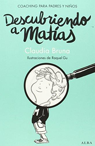 Descubriendo a Matías: Ejercicios de coaching para padres y niños (Psicología/Guías para padres)