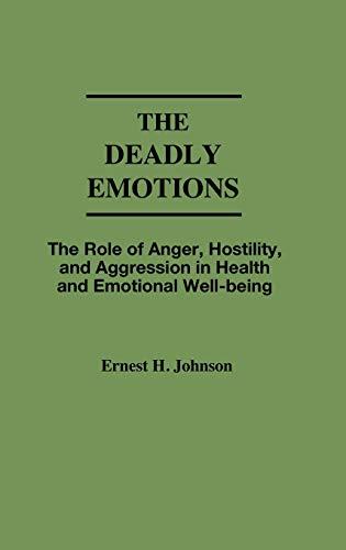 The Deadly Emotions: The Role of Anger, Hostility, and Aggression in Health and Emotional Well-Being