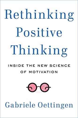 Rethinking Positive Thinking: Inside the New Science of Motivation