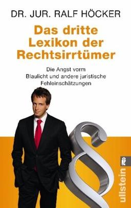 Das dritte Lexikon der Rechtsirrtümer: Die Angst vorm Blaulicht und andere juristische Fehleinschätzungen