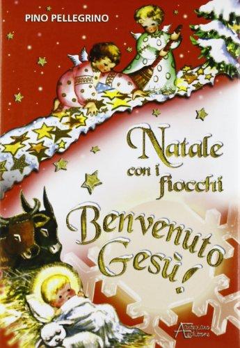 Natale con i fiocchi. Benvenuto Gesù! Ediz. illustrata