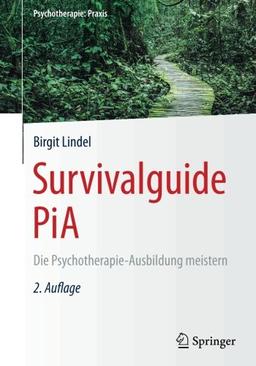 Survivalguide PiA: Die Psychotherapie-Ausbildung meistern (Psychotherapie: Praxis)