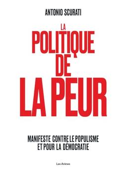 La politique de la peur : manifeste contre le populisme et la démocratie