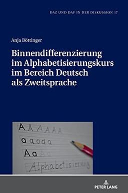 Binnendifferenzierung im Alphabetisierungskurs im Bereich Deutsch als Zweitsprache (DaZ und DaF in der Diskussion)