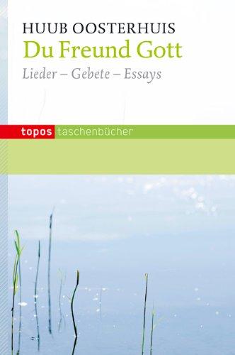 Du Freund Gott: Lieder - Gebete - Essays