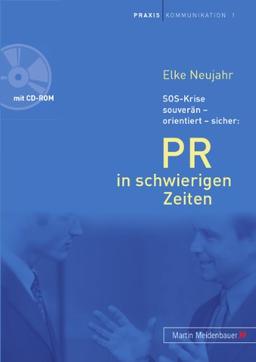 PR in schwierigen Zeiten. Mit CD-ROM: SOS-Krise souverän - orientiert - sicher