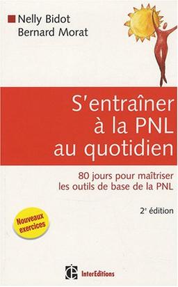 S'entraîner à la PNL au quotidien : 80 jours pour maîtriser les outils de base de la PNL