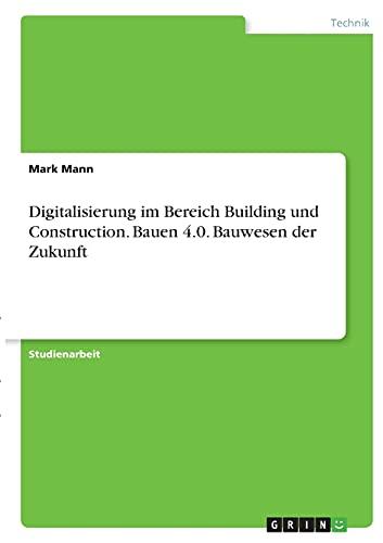 Digitalisierung im Bereich Building und Construction. Bauen 4.0. Bauwesen der Zukunft