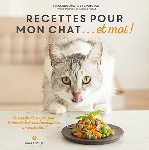 Recettes pour mon chat... et moi ! : que ne ferait-on pas pour le bien de nos compagnons à moustaches !