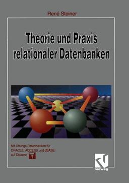 Theorie und Praxis relationaler Datenbanken: Eine grundlegende Einführung für Studenten und Datenbankentwickler