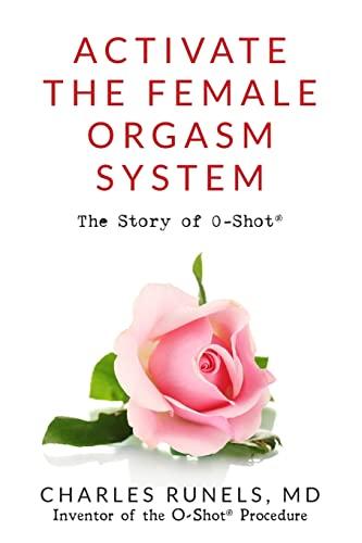 Activate the Female Orgasm System: The Story of O-Shot®: The Story of O-Shot(R)