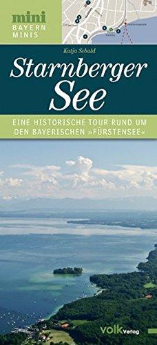 Der Starnberger See: Eine historische Tour rund um den berühmtesten See Bayerns (Bayern Minis)