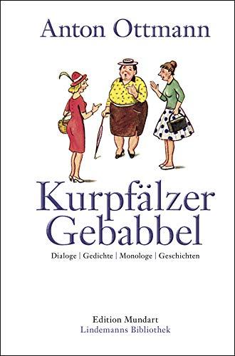 Kurpfälzer Gebabbel: Dialoge | Gedichte | Monologe | Geschichten