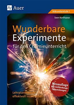 Wunderbare Experimente für den Chemieunterricht: Lehrplanthemen effektvoll inszenieren (5. bis 10. Klasse)