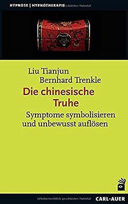 Die Chinesische Truhe: Symptome symbolisieren und unbewusst auflösen (Hypnose und Hypnotherapie)