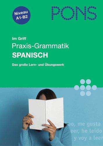 PONS im Griff Praxis - Grammatik Spanisch. Das große Lern- und Übungswerk (Lernmaterialien)