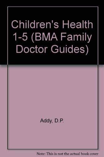 Children's Health 1-5 (BMA Family Doctor Guides)