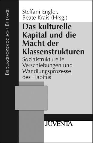 Das kulturelle Kapital und die Macht der Klassenstrukturen. Sozialstrukturelle Verschiebungen und Wandlungsprozesse des Habitus