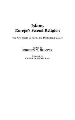 Islam, Europe's Second Religion: The New Social, Cultural, and Political Landscape