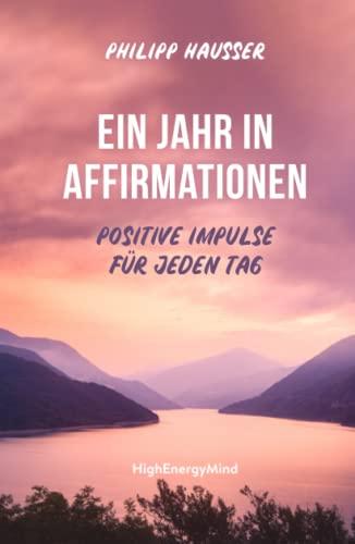 Ein Jahr in Affirmationen: Positive Impulse für jeden Tag