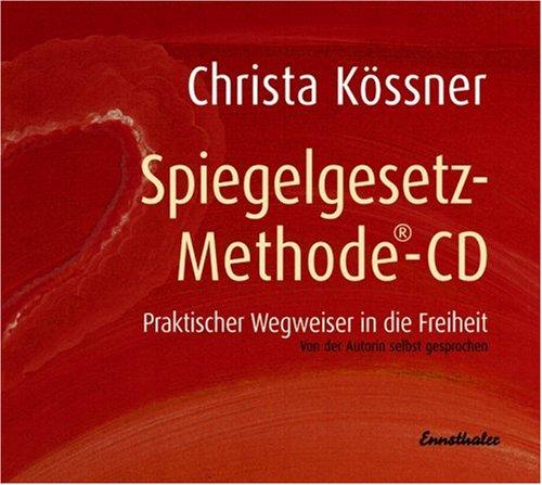 Die Spiegelgesetz-Methode. CD: Praktischer Wegweiser in die Freiheit