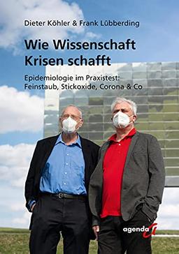 Wie Wissenschaft Krisen schafft: Epidemiologie im Praxistest: Feinstaub, Stickoxide, Corona & Co