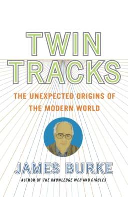 Twin Tracks: The Unexpected Origins of the Modern World