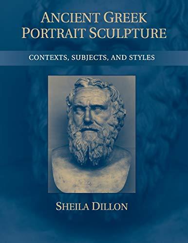 Ancient Greek Portrait Sculpture: Contexts, Subjects, and Styles