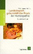 Gynäkologisch-geburtshilfliche Praxis der Homöopathie. Mit Arzneimittelverzeichnis