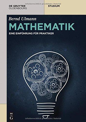 Mathematik: Eine Einführung für Praktiker (De Gruyter Studium)