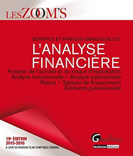 L'analyse financière : analyse de l'activité et du risque d'exploitation, analyse fonctionnelle, analyse patrimoniale, ratios, tableau de financement, éléments prévisionnels : 2015-2016