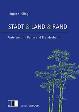 Stadt & Land & Rand: Unterwegs in Berlin und Brandenburg