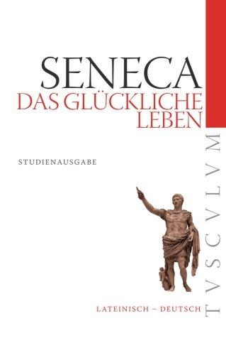 Das glückliche Leben / De vita beata: Lateinisch - Deutsch (Tusculum Studienausgaben)