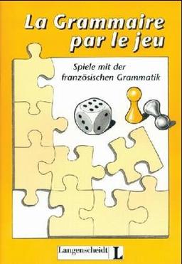 La Grammaire par le jeu: Spiele mit der französischen Grammatik