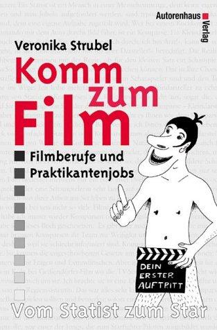 Komm zum Film - Vom Statist zum Star "Dein erster Auftritt als Statist oder Komparse: Filmberufe und Fachbegriffe": Dein erster Auftritt. Vom Statist zum Star